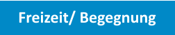 Freizeit/ Begegnung